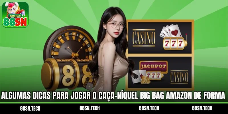 Algumas dicas para jogar o caça-níquel Big Bag Amazon de forma eficaz