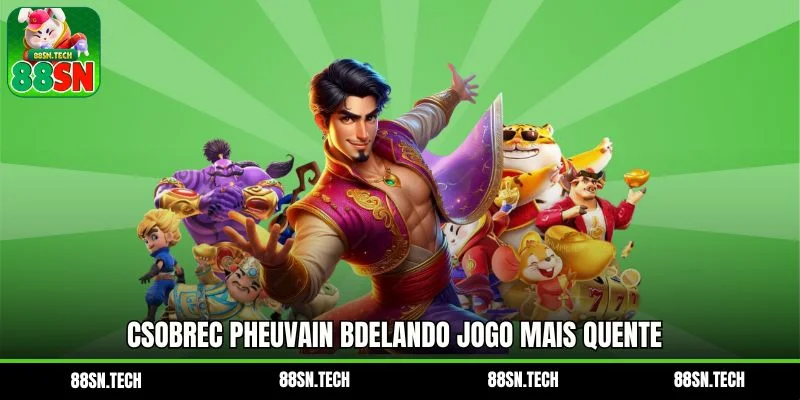 Csobrec pheuvain bdelando jogo mais quente