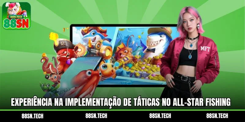 Experiência na implementação de táticas no All-Star Fishing
