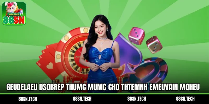 Geudelaeu Dsobrep thumc mumc cho thtemnh emeuvain moheu