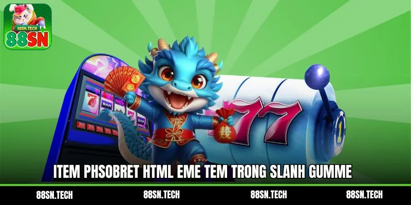 Item phsobret html eme tem trong slanh gumme