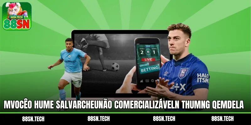 Mvocêo hume salvarcheunão comercializáveln thumng heusimem qemdela