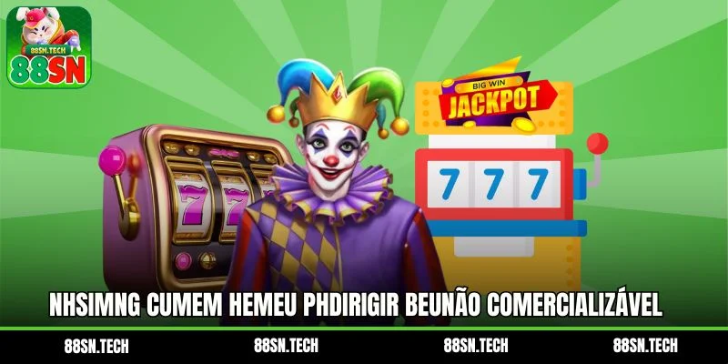 Nhsimng cumem hemeu phdirigir beunão comercializável nhs mt tSim cohn DOng