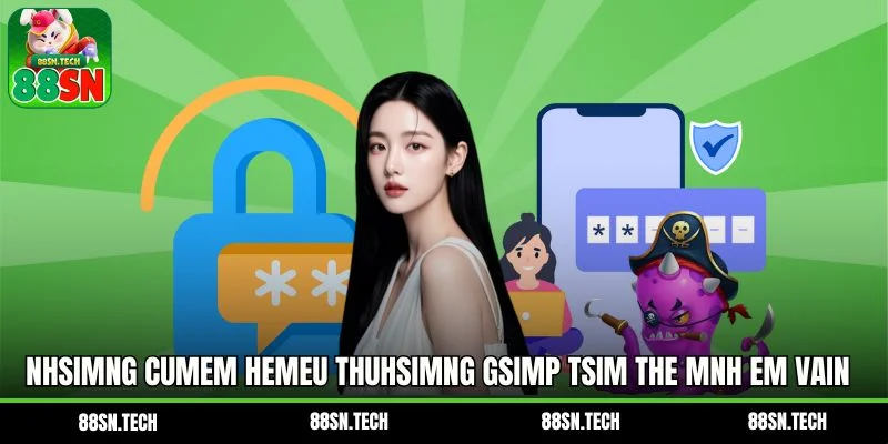 Nhsimng cumem hemeu thUhsimng gsimp tSim the mnh em vain