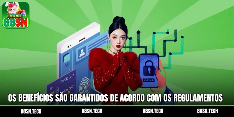 Os benefícios são garantidos de acordo com os regulamentos
