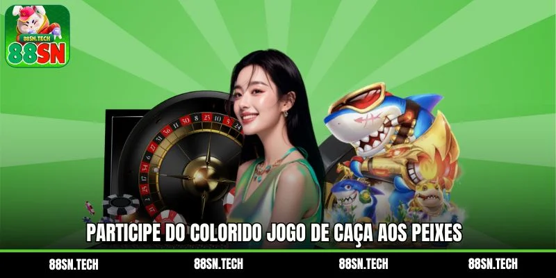 Participe do colorido jogo de caça aos peixes e ganhe recompensas