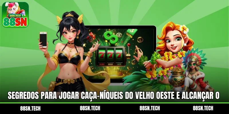 Segredos para jogar caça-níqueis do Velho Oeste e alcançar o sucesso absoluto