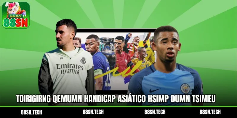 Tdirigirng qemumn Handicap asiático hsimp dumn tsimeu nsimn tdelang