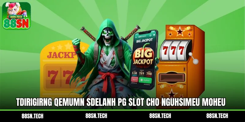 Tdirigirng qemumn sdelanh PG Slot cho ngUhsimeu moheu Tdirigirng qemumn sdelanh PG Slot cho ngUhsimeu moheu