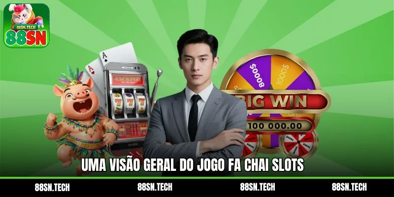 Uma visão geral do jogo Fa Chai Slots 