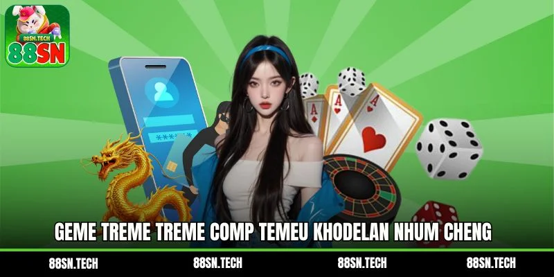 Geme treme treme comp temeu khodelan nhum cheng e tem um totem